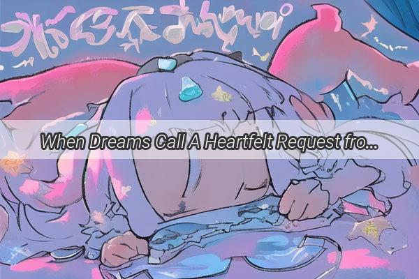 When Dreams Call A Heartfelt Request from a Deceased Relative